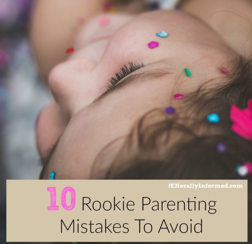 Ten Rookie Parenting Mistakes To Avoid.