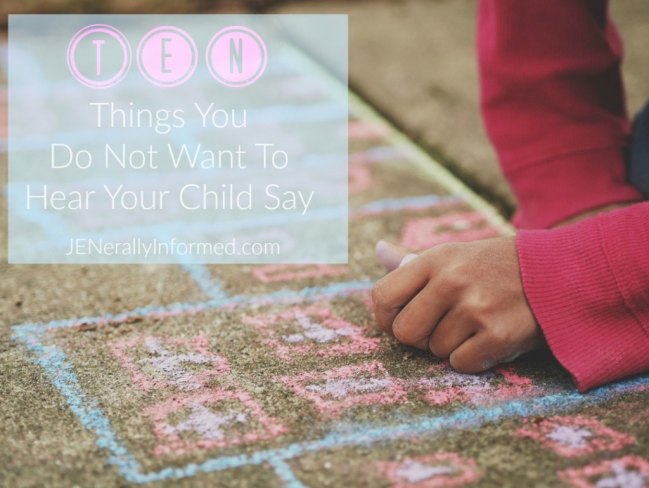 Here Are Ten Things You Do Not Want To Hear As A Parent.