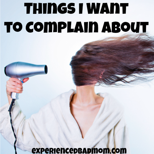 Things I Want To Complain About From Experienced Bad Mom