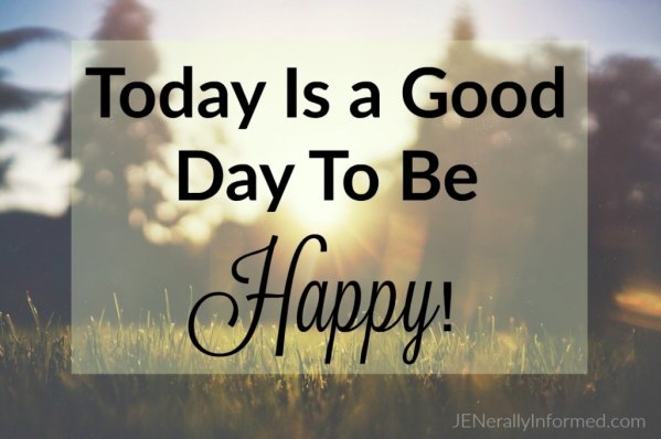 Today IS a good day to be happy!