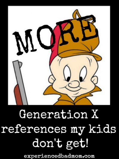 More Generation X References That My Kids Don’t Get from Experienced Bad Mom.