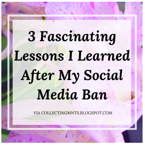 3 Fascinating Lessons I Learned After My Social Media Ban from Collecting Moments.