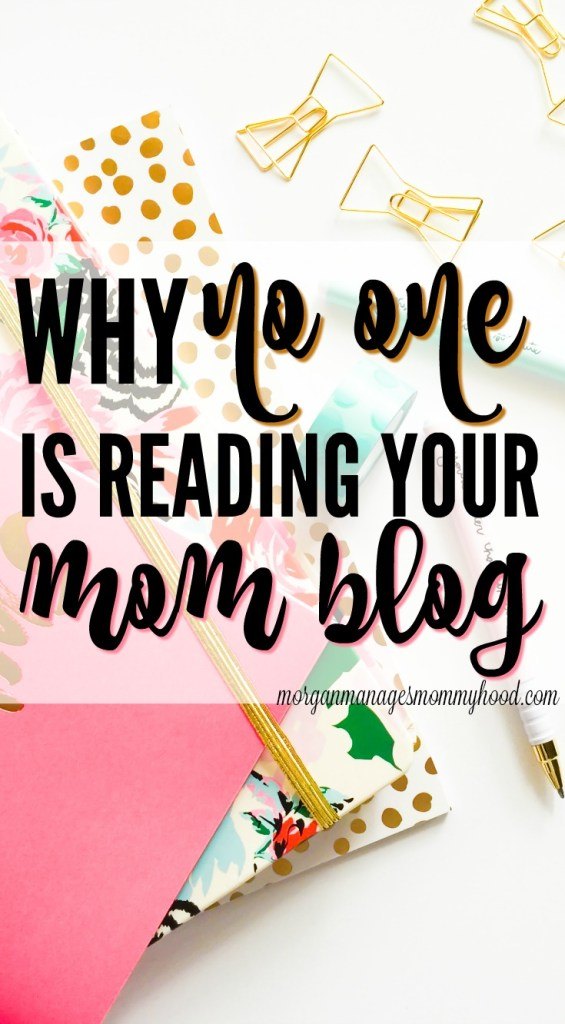 Why No One Is Reading Your Mom Blog from Morgan Manages Mommyhood.