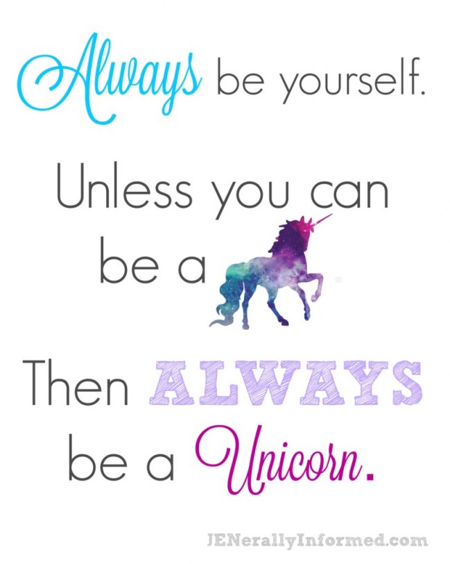 ALWAYS be a Unicorn!