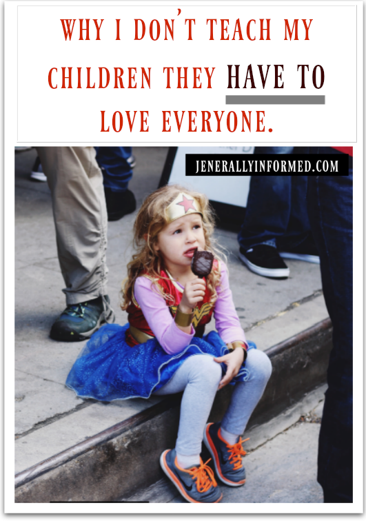 Why I don't teach my children they HAVE TO love everyone. It is different than what you may think.