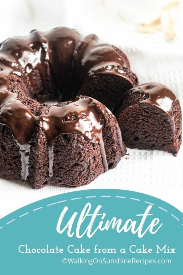 Ultimate Chocolate Cake from a Cake Mix from Walking on Sunshine.