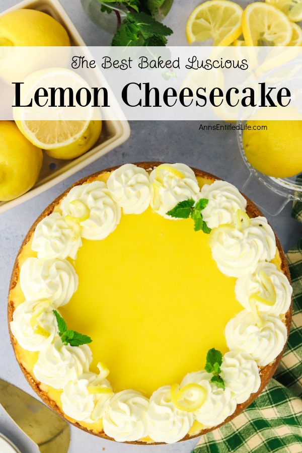 The Best Baked Luscious Lemon Cheesecake Recipe from Ann's Entitled Life.