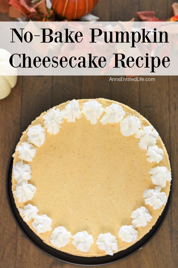 No-Bake Pumpkin Cheesecake Recipe by Ann's Entitled Life.